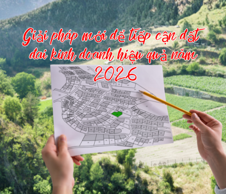 Giải pháp mới để tiếp cận đất đai kinh doanh hiệu quả năm 2026
